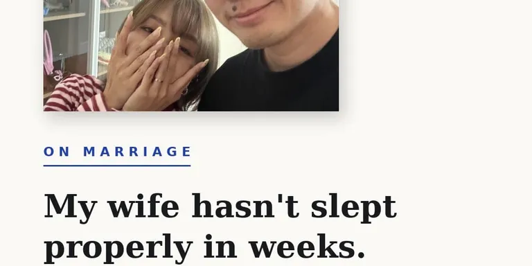 My wife hasn’t slept properly in weeks